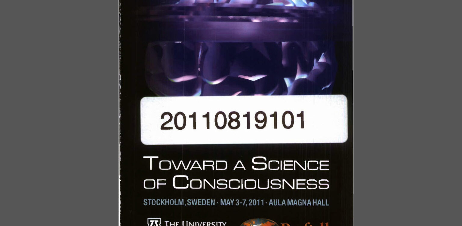 Toward a Science of Consciousness: Brain, Mind and Reality, Conference Proceedings, 2/8/2011
