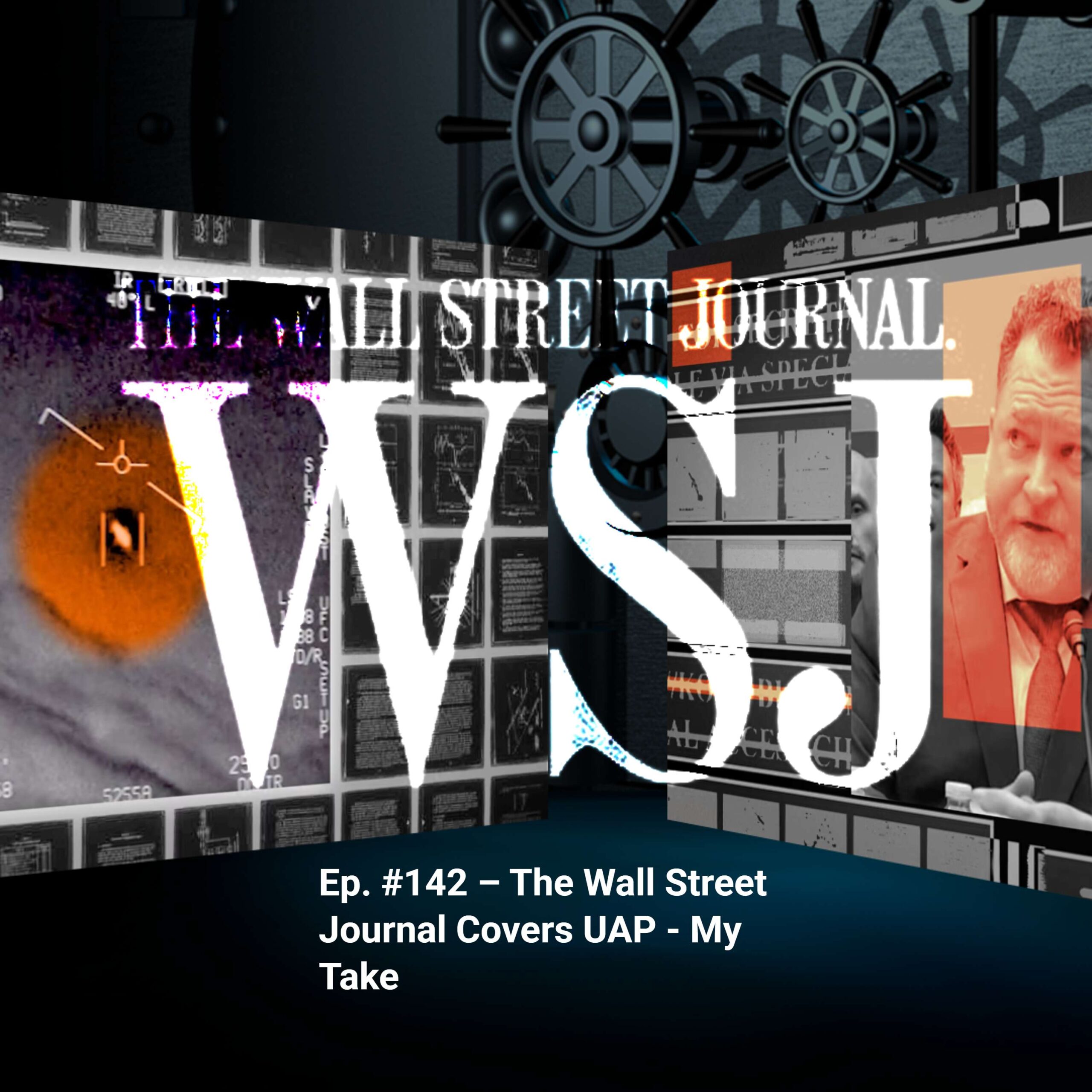 Ep. #142 – The Wall Street Journal Covers UAP – My Take