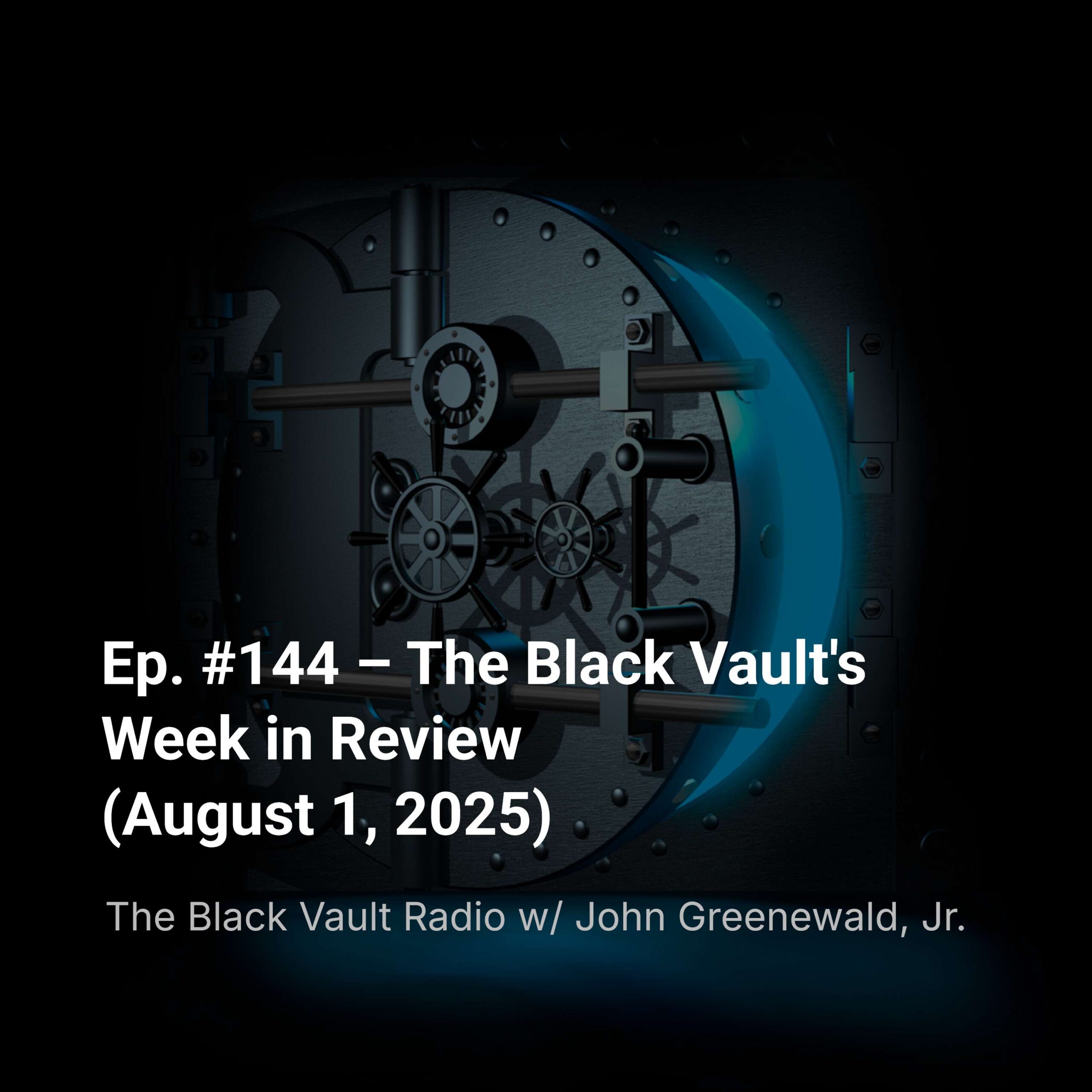Ep. #144 – The Black Vault’s Week in Review (August 1, 2025)